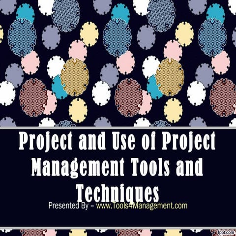 Project and use of project management tools and techniques