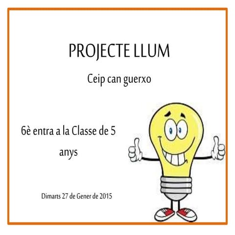Projecte llum   6è entra a 5 anys
