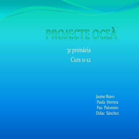 Projecte oceá. pau, bravo, paula, dídac ()