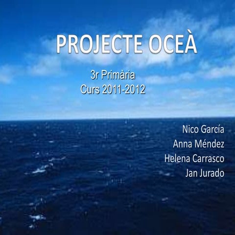 Projecte  ocea. anna m, pol, nico g, helena