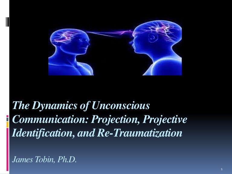 The Dynamics of Unconscious Communication Projection, Projective Ide…