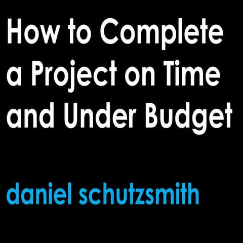 How to Complete a Project on Time and Under Budget