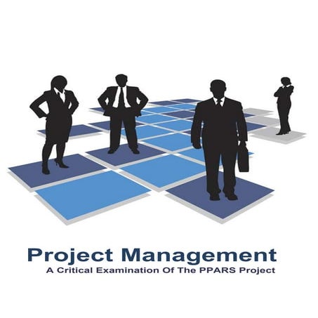 Project Management: A Critical Examination of the PPARS Project