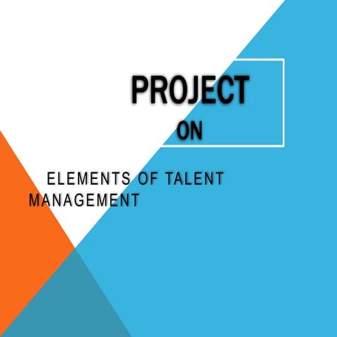Project on elements of talent managagement | PPTX