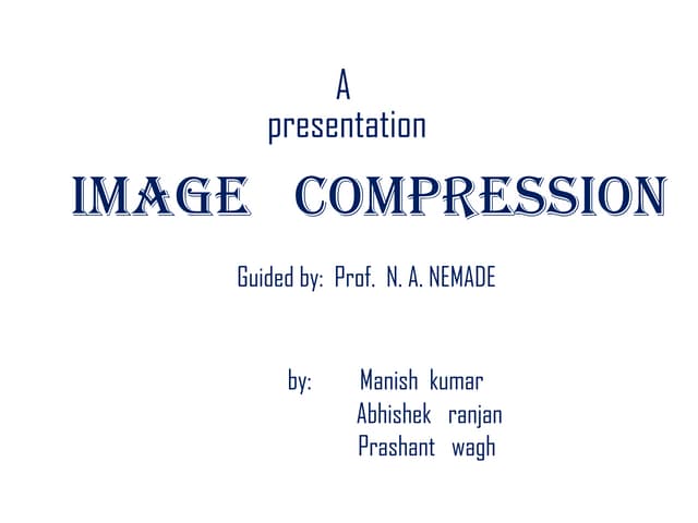 Project presentation image compression by manish myst, ssgbcoet
