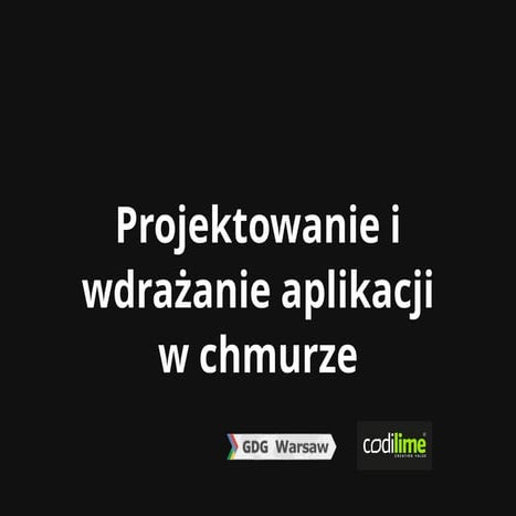 Design applications for the Cloud. 