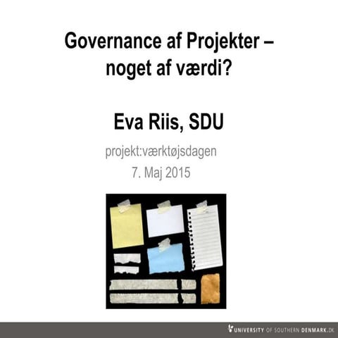 Governance af projekter – noget af værdi?, Eva Riis - SDU | PPTX