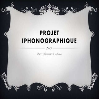 Projet iphonographique (Alexandre L...