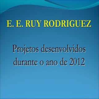 Projetos 2012   e e ruy rodriguez