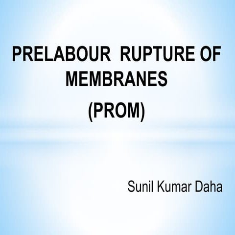 Prelabour Rupture of Membrane (PROM) by Sunil Kumar Daha