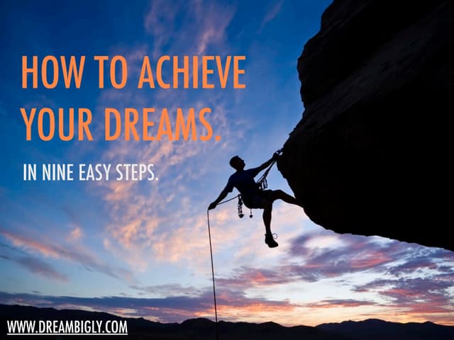 How to Achieve Your Dreams (In 9 Ea...