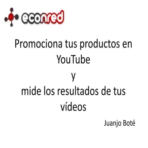 Promociona tus productos en YouTube y mide los resultados de tus vídeos