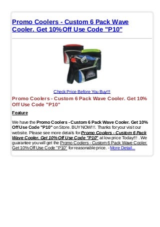 Promo coolers custom 6 pack wave cooler. get 10% off use code p10-
