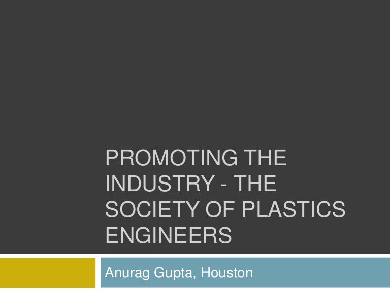 Promoting the Industry The Society of Plastics Engineers