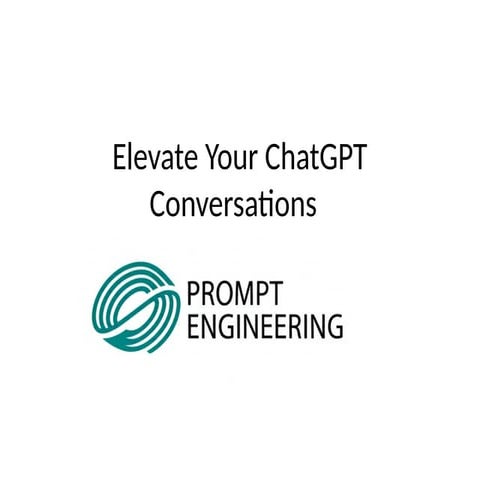 Elevate Your ChatGPT Conversations/Prompt Engineering_PPT.pptx