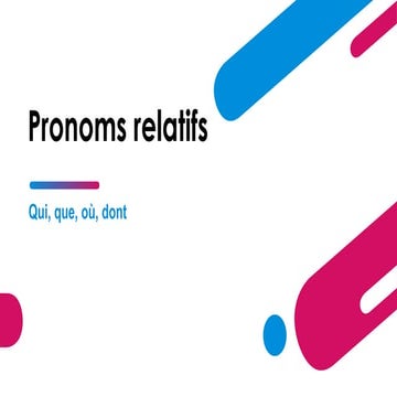 Comprehensive Guide to French Relative Pronouns: Qui, Que, Où, Dont ...