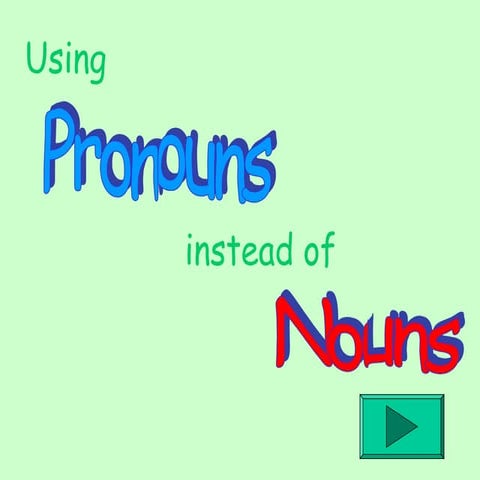 Using Pronouns instead of Nouns