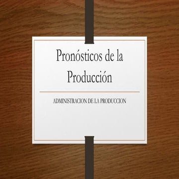 Pronósticos de la Producción. (Administración de la Producción)