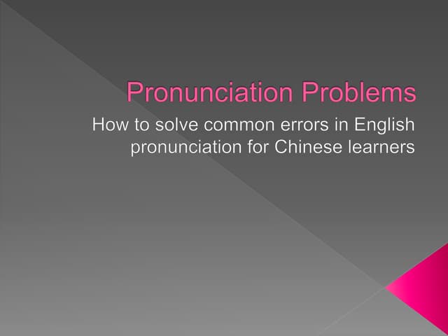 Solving Pronunciation Problems For Chinese Esl Learners Pptx Solving Pronunciation Problems For Chinese Esl Learners Pptx