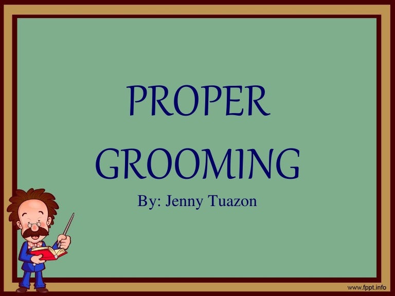 Proper grooming
