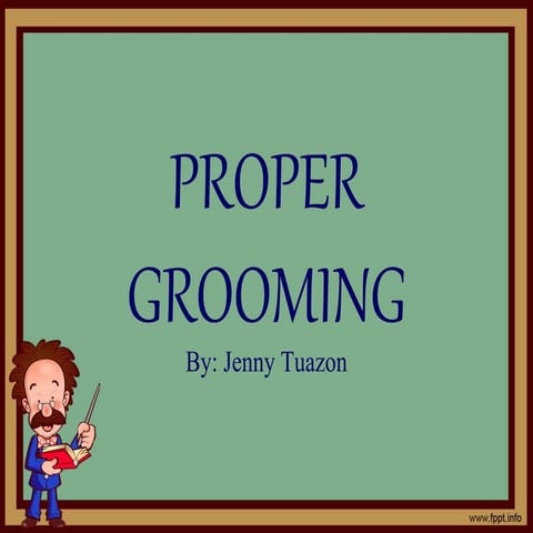 Proper grooming