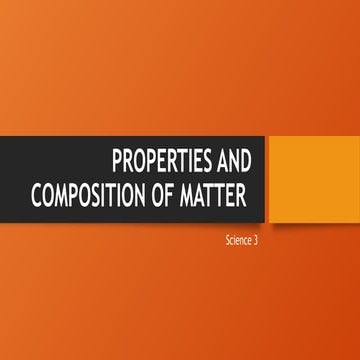 PROPERTIES AND COMPOSITION OF MATTER g3.pptx
