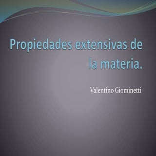 Propiedades extensivas de la materi...