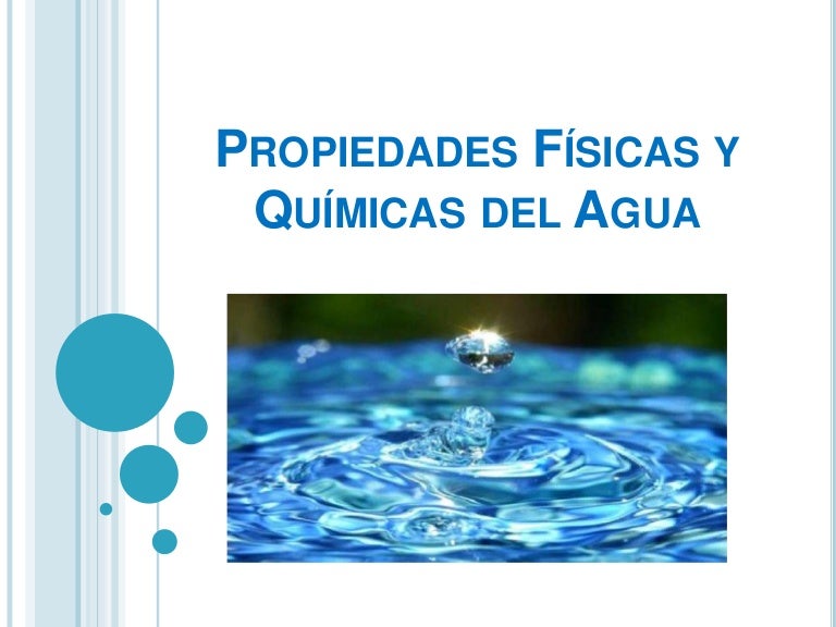 Propiedades fisicas y quimicas del agua Propiedades fisicas y quimicas del agua