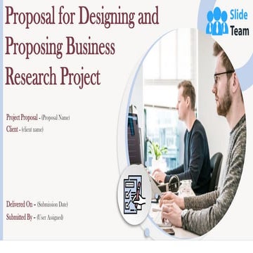 Proposal For Designing And Proposing Business Research Project PowerPoint Pre...