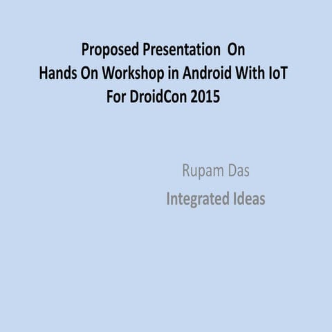 Proposed presentation for droid con 2015: Android with IoT
