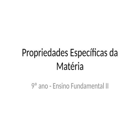 Propriedades gerais e específicas da matéria.pptx