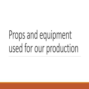 Props and equipment used for our production