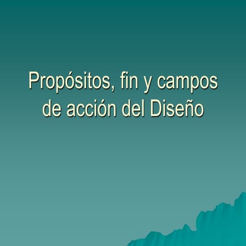 Propósitos, Fin Y Campos De AccióN Del DiseñO