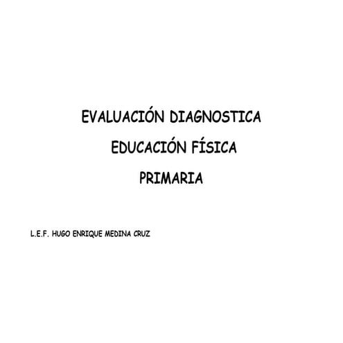 Propuesta de evaluación diagnostica educ. física primaria l.e.f. hugo enrique...