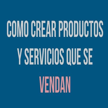 Cómo crear productos y servicios que se vendan