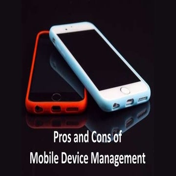 Pros and Cons of Mobile Device Management