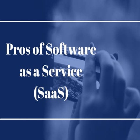 Pros of Software as a Service (SaaS)