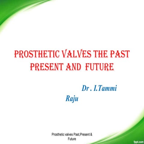 Prosthetic valves the past present and  future  i tammi raju
