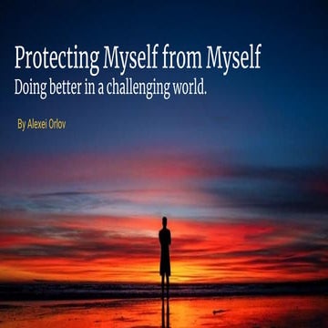 Protecting Myself from Myself: Doing better in a challenging world