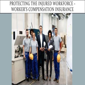 Protecting the Injured Workforce Worker’s Compensation Insurance.pptx