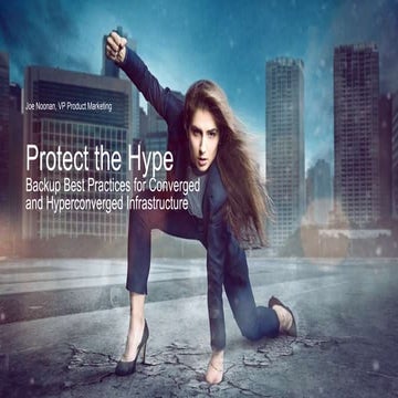Protect the Hype: Backup Best Practices for Converged & Hyperconverged Infras...