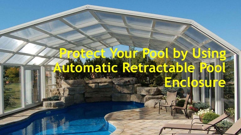 Protect Your Pool By Using Automatic Retractable Pool Enclosure