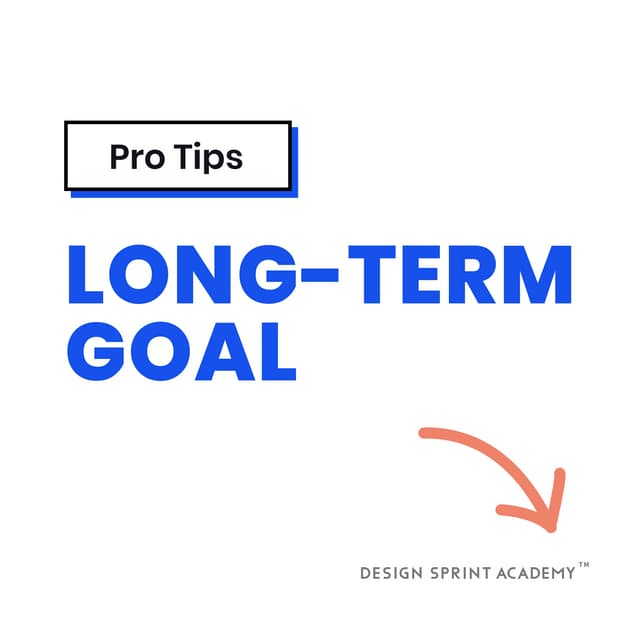 Long-term Goal Pro Tips (Design Sprints)