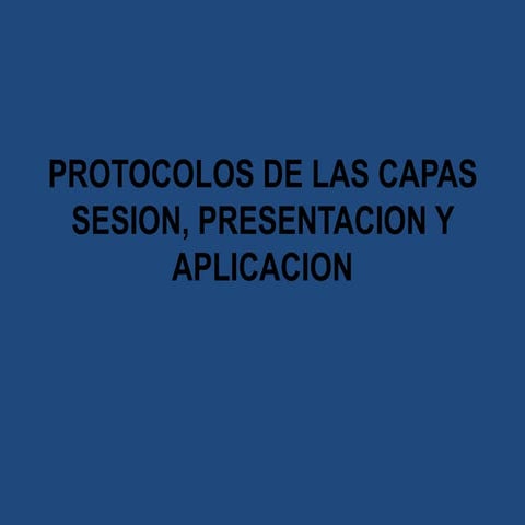 Protocolos de las capas sesion,presentacion y aplicacion