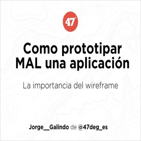 Como prototipar MAL una aplicación. La importancia del Wireframe