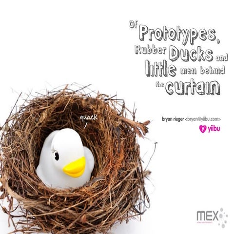 Of Prototypes, Rubber Ducks And Little Men Behind The Curtain