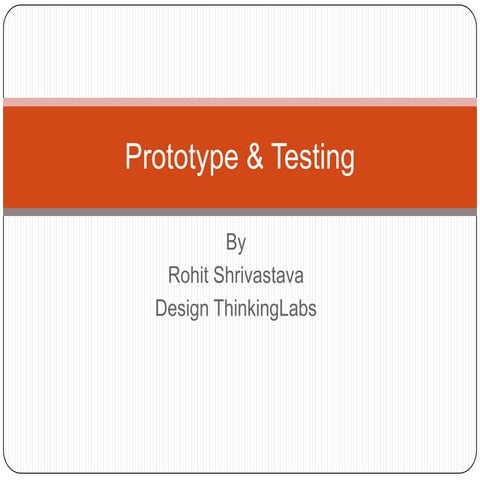 Prototype & testing design thinking lab rohit shrivastava | PPTX