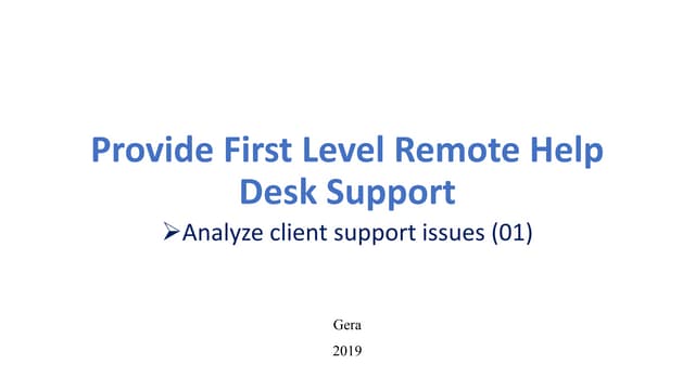 Provide first level remote help desk support
