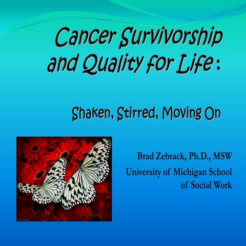 Cancer Survivorship and Quality FOR Life: Shaken, Stirred, and Movin' On!