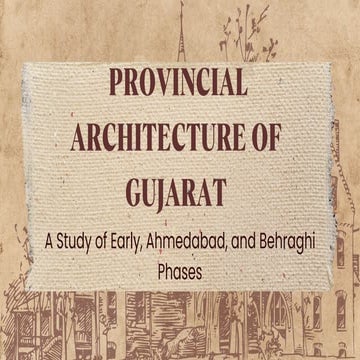 Provincial architecture of Gujarat(A study of Early ,Ahmedabad and Behraghi p...